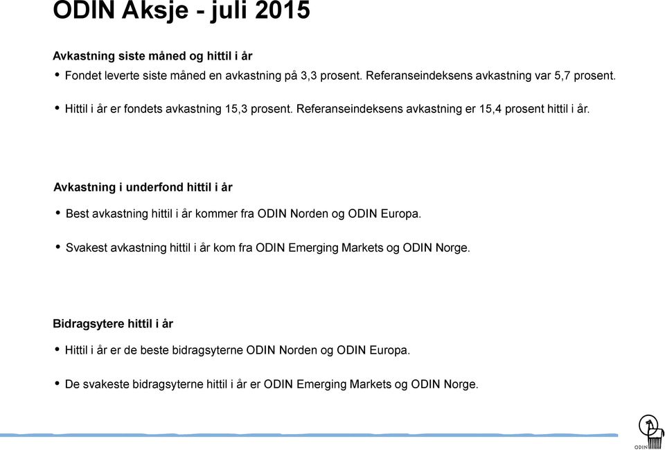 Avkastning i underfond hittil i år Best avkastning hittil i år kommer fra ODIN Norden og ODIN Europa.