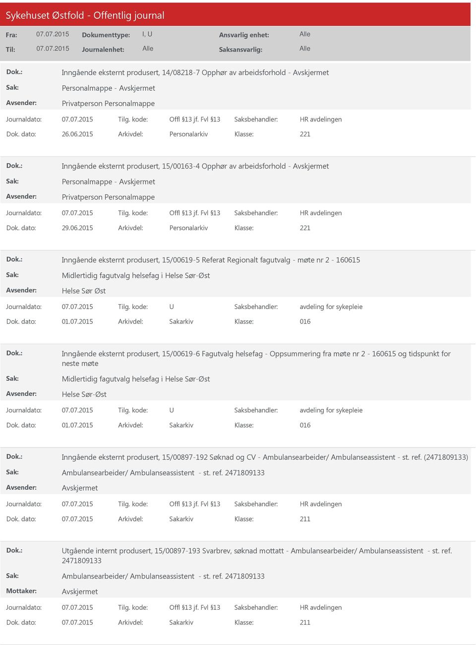 2015 Arkivdel: Personalarkiv Inngående eksternt produsert, 15/00619-5 Referat Regionalt fagutvalg - møte nr 2-160615 Midlertidig fagutvalg helsefag i Helse Sør-Øst Helse Sør Øst avdeling for