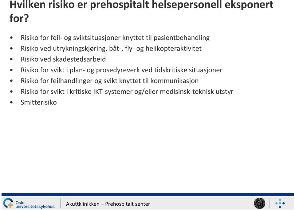 helikopteraktivitet Risiko ved skadestedsarbeid Risiko for svikt i plan og prosedyreverk ved tidskritiske