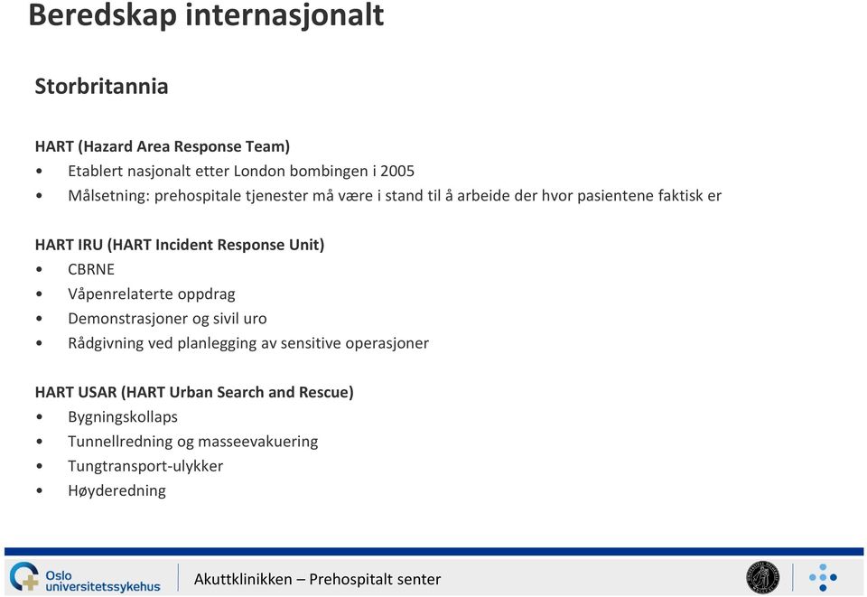 Response Unit) CBRNE Våpenrelaterte oppdrag Demonstrasjoner og sivil uro Rådgivning ved planlegging av sensitive