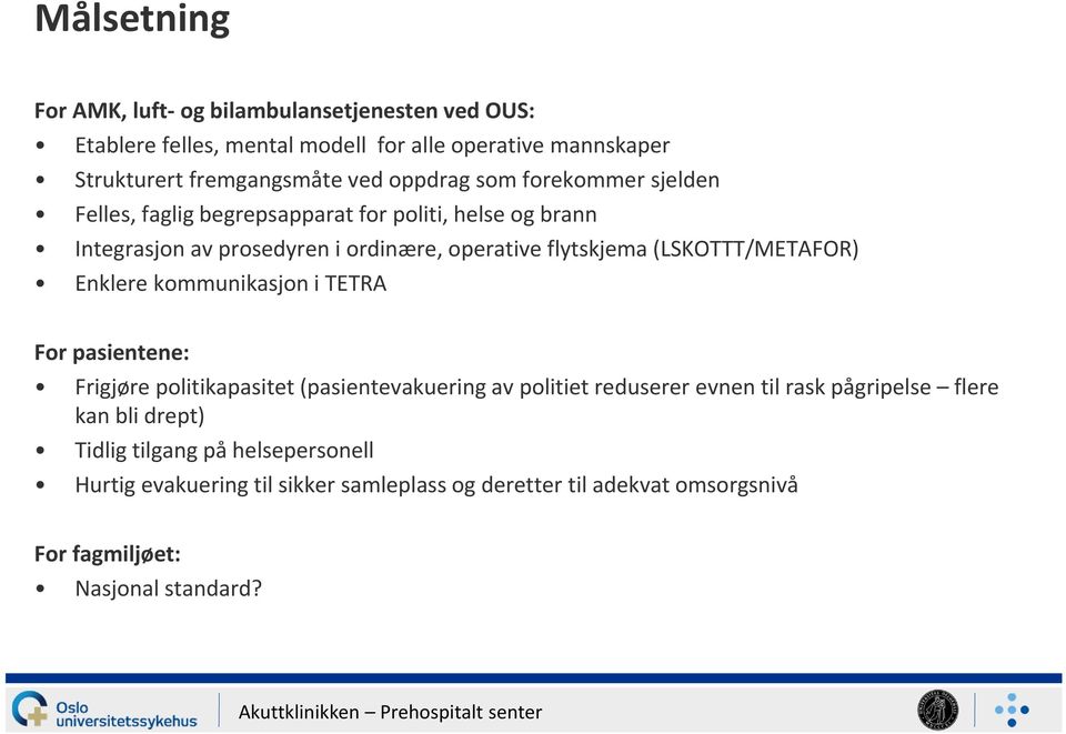 (LSKOTTT/METAFOR) Enklere kommunikasjon i TETRA For pasientene: Frigjøre politikapasitet (pasientevakuering av politiet reduserer evnen til rask