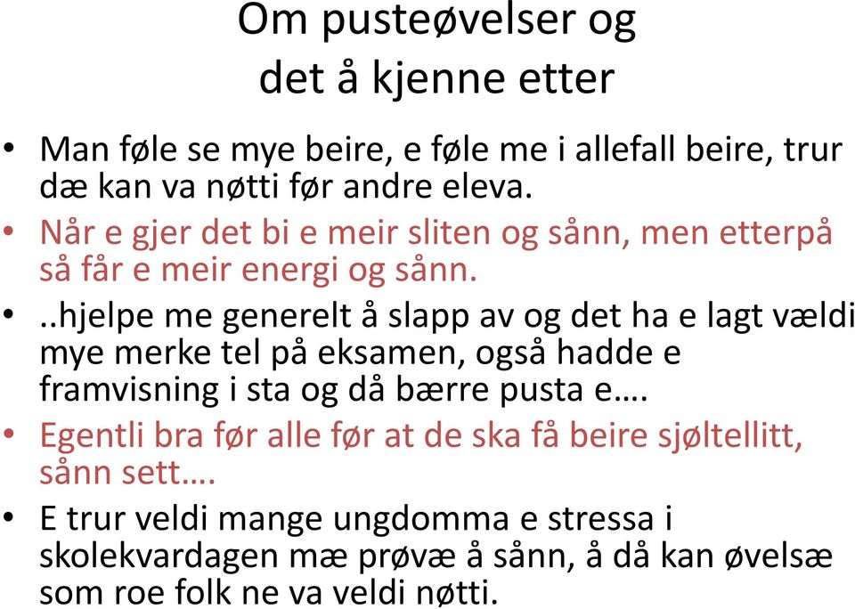 ..hjelpe me generelt å slapp av og det ha e lagt vældi mye merke tel på eksamen, også hadde e framvisning i sta og då bærre pusta e.