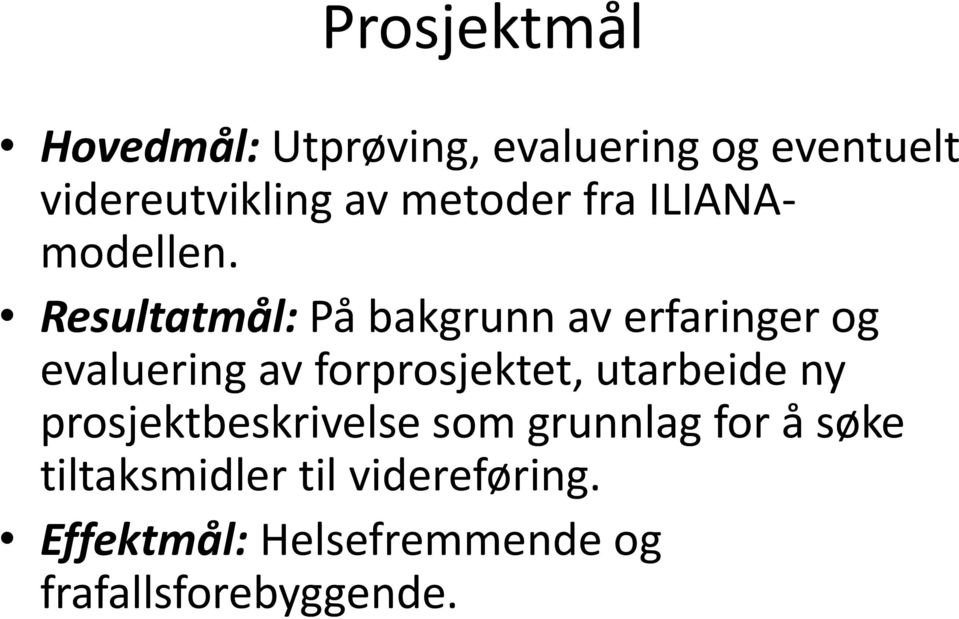 Resultatmål: På bakgrunn av erfaringer og evaluering av forprosjektet,