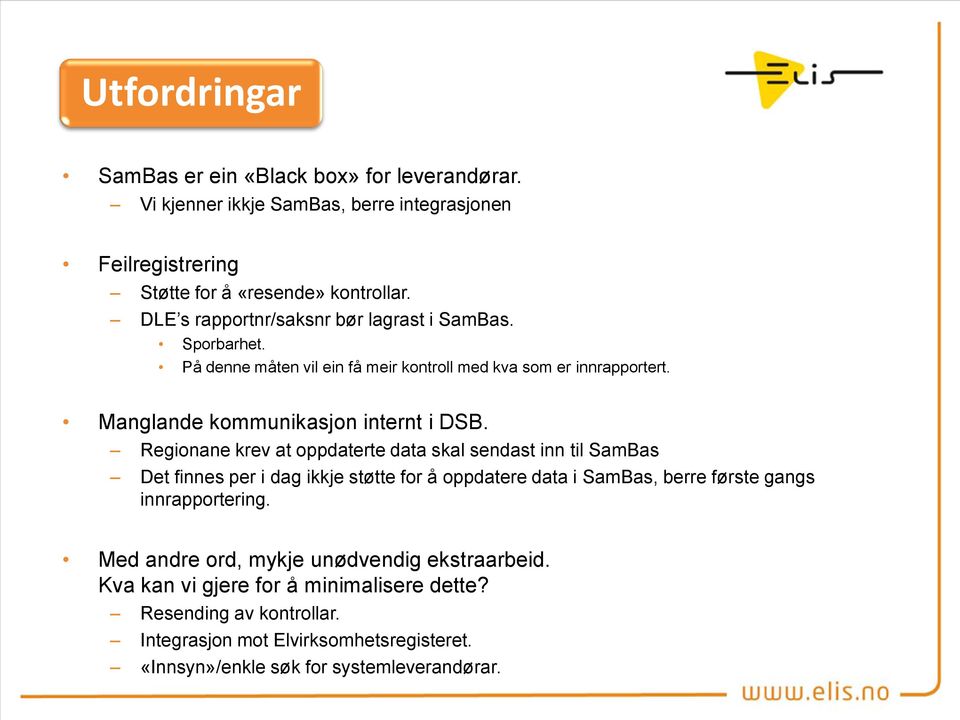 Regionane krev at oppdaterte data skal sendast inn til SamBas Det finnes per i dag ikkje støtte for å oppdatere data i SamBas, berre første gangs innrapportering.