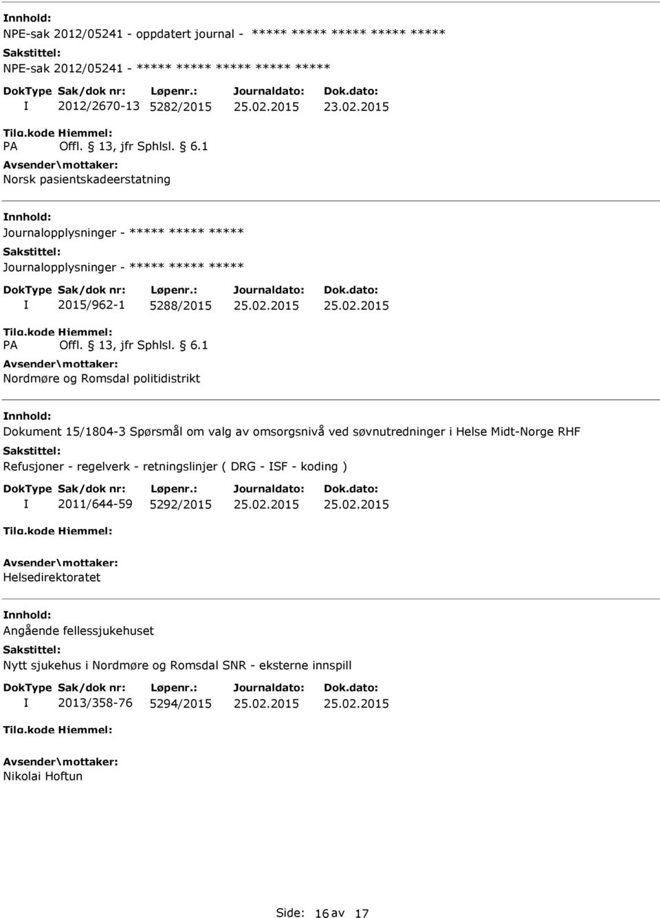 valg av omsorgsnivå ved søvnutredninger i Helse Midt-Norge RHF Refusjoner - regelverk - retningslinjer ( DRG - SF - koding ) 2011/644-59