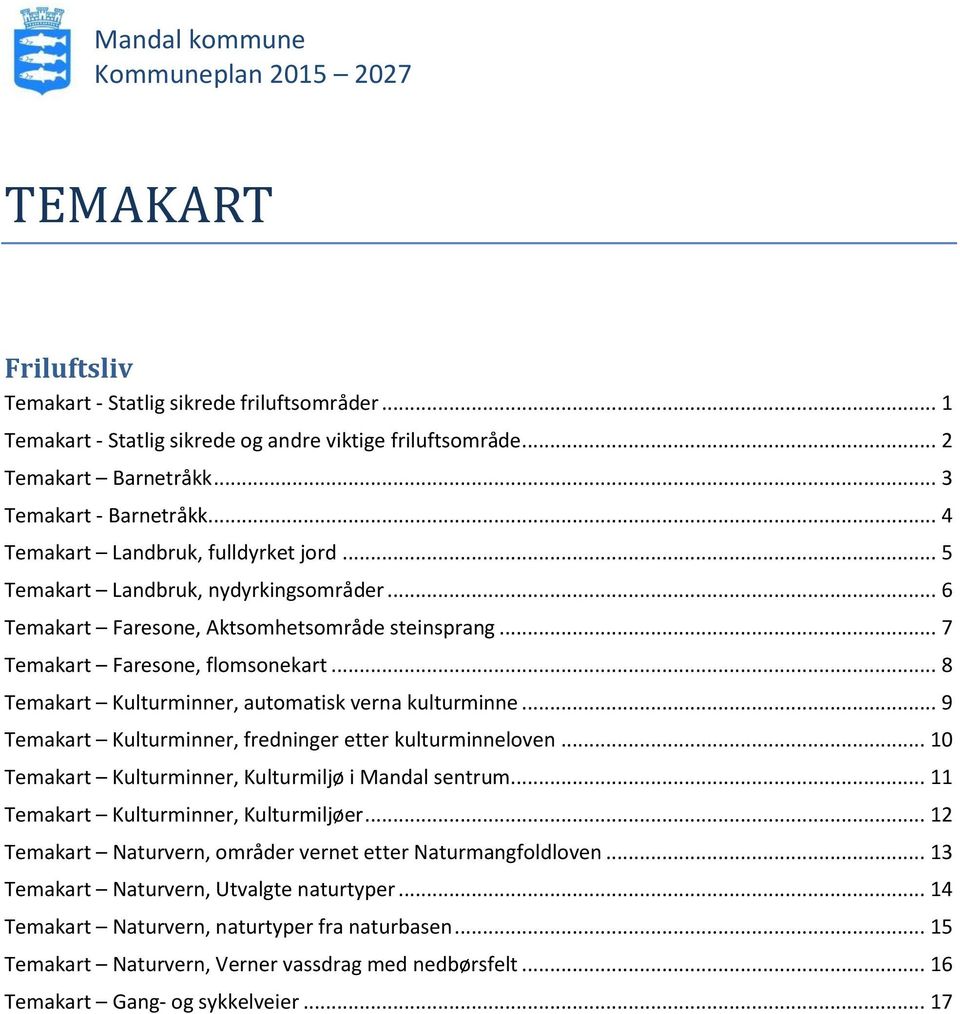 .. 8 Temakart Kulturminner, automatisk verna kulturminne... 9 Temakart Kulturminner, fredninger etter kulturminneloven... 10 Temakart Kulturminner, Kulturmiljø i Mandal sentrum.