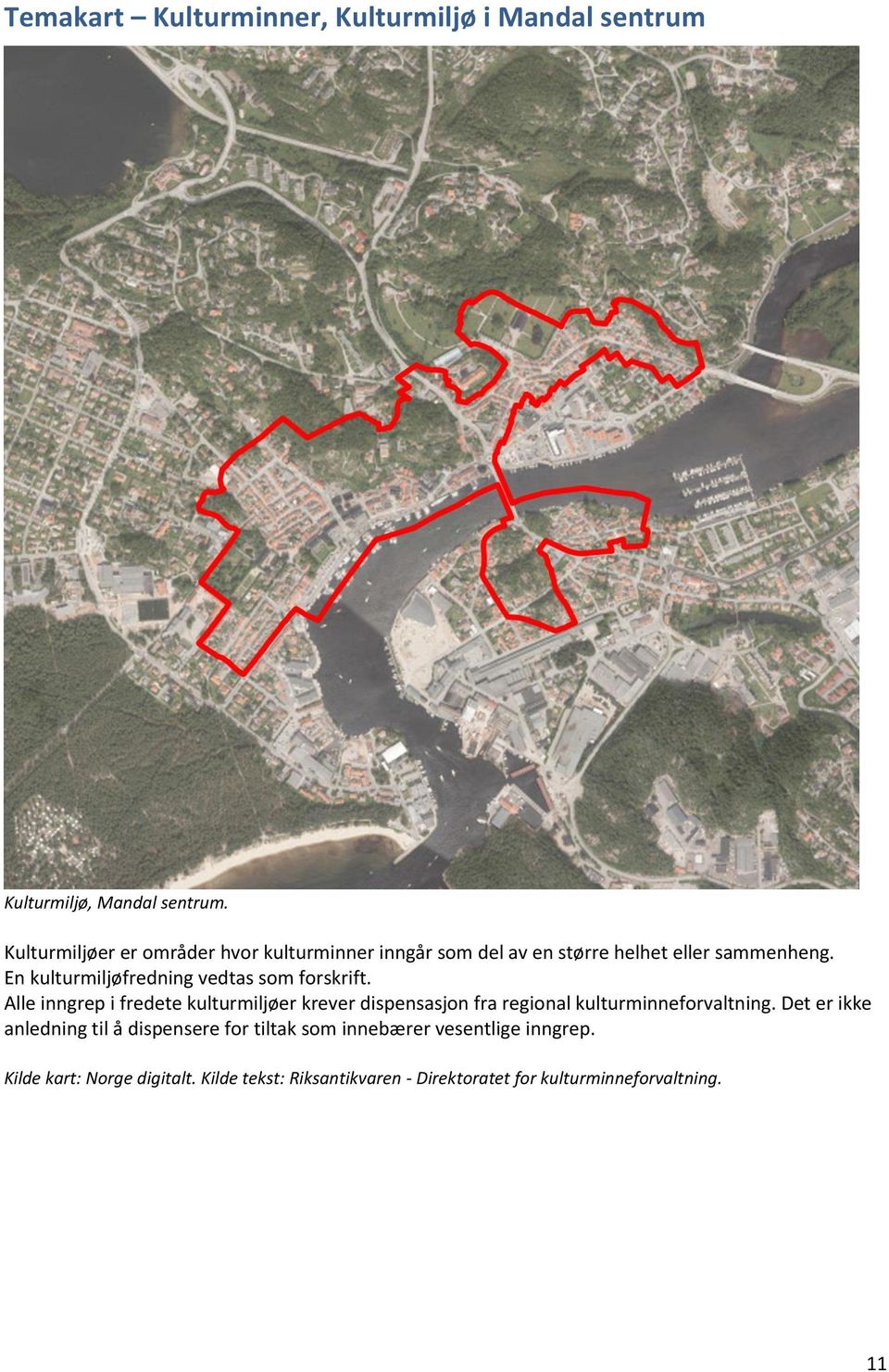 En kulturmiljøfredning vedtas som forskrift.