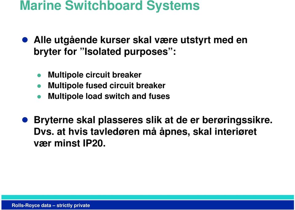 Multipole load switch and fuses Bryterne skal plasseres slik at de er