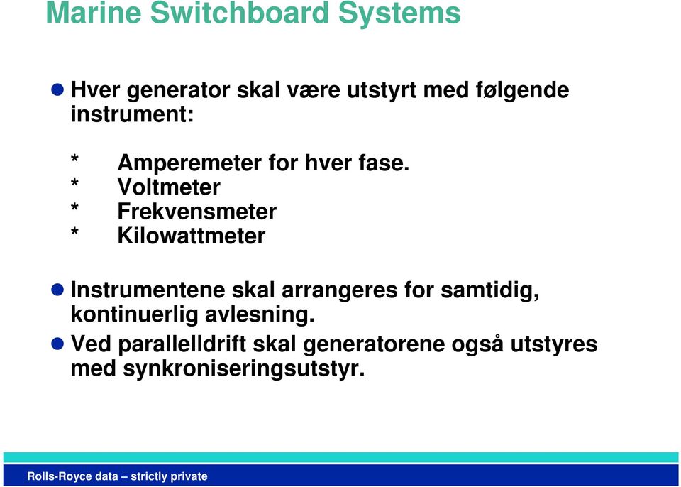 * Voltmeter * Frekvensmeter * Kilowattmeter Instrumentene skal