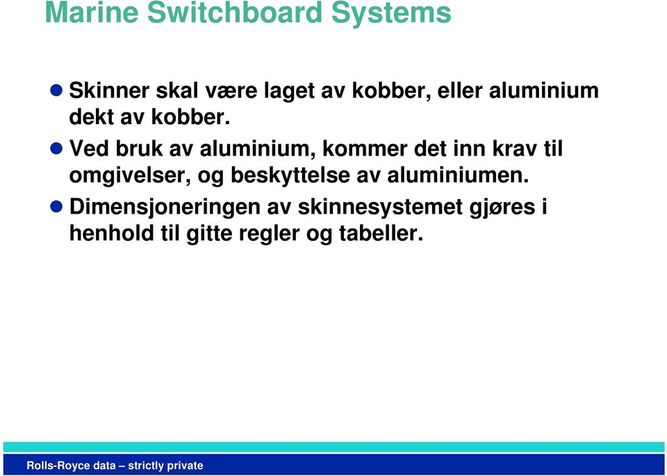 Ved bruk av aluminium, kommer det inn krav til omgivelser,