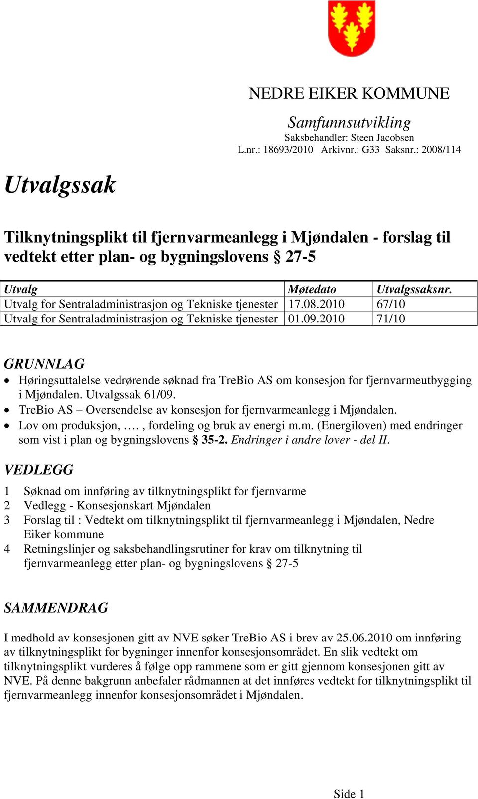 Utvalg for Sentraladministrasjon og Tekniske tjenester 17.08.2010 67/10 Utvalg for Sentraladministrasjon og Tekniske tjenester 01.09.