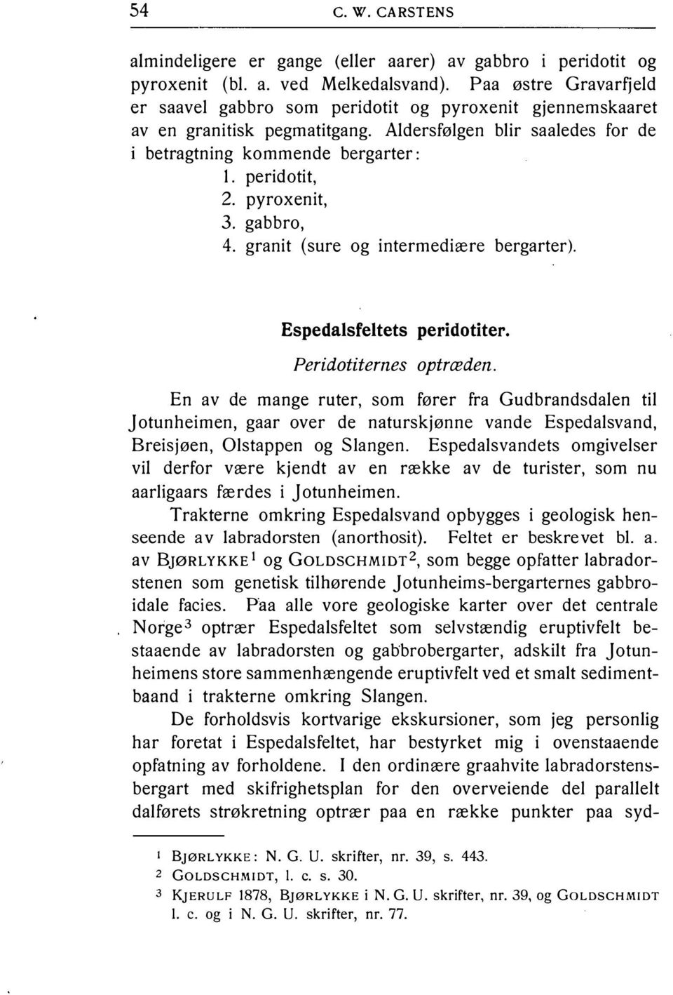 pyroxenit, 3. gabbro, 4. granit (sure og intermediære bergarter). Espedalsfeltets peridotiter. Peridotiternes optræden.