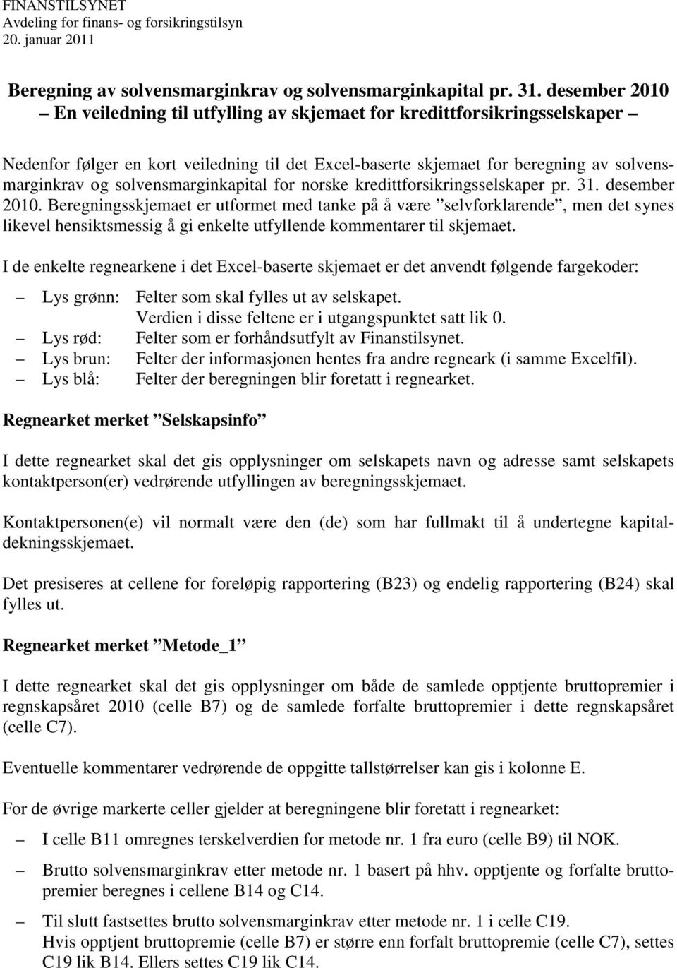 solvensmarginkapital for norske kredittforsikringsselskaper pr. 31. desember 2010.