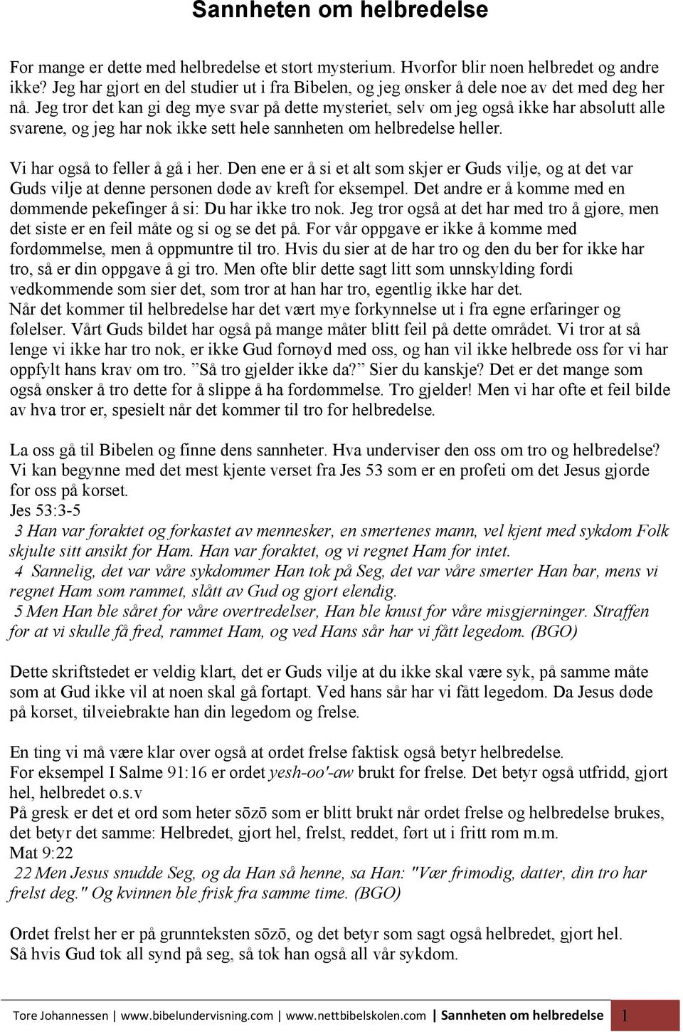 Jeg tror det kan gi deg mye svar på dette mysteriet, selv om jeg også ikke har absolutt alle svarene, og jeg har nok ikke sett hele sannheten om helbredelse heller. Vi har også to feller å gå i her.