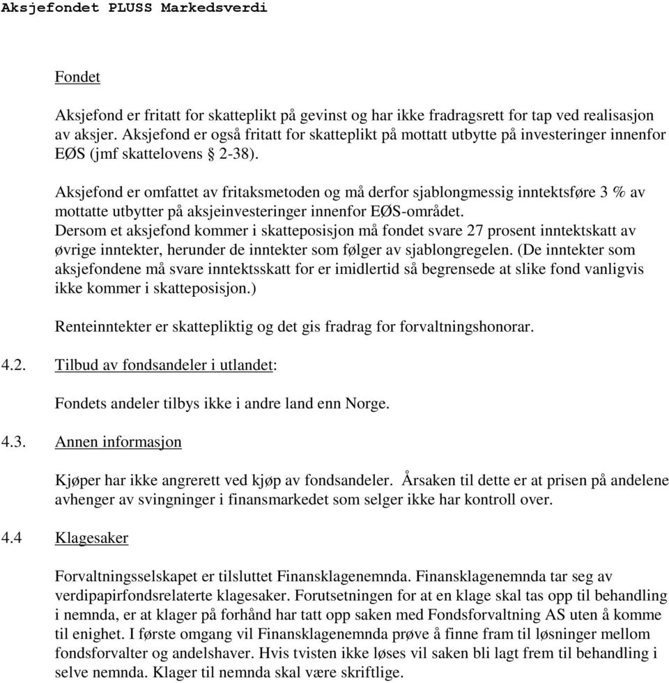 Aksjefond er omfattet av fritaksmetoden og må derfor sjablongmessig inntektsføre 3 % av mottatte utbytter på aksjeinvesteringer innenfor EØS-området.