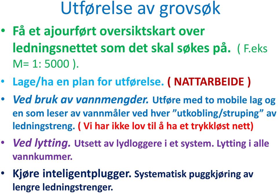 Utføre med to mobile lag og en som leser av vannmåler ved hver utkobling/struping av ledningstreng.