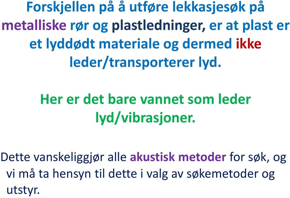 Her er det bare vannet som leder lyd/vibrasjoner.