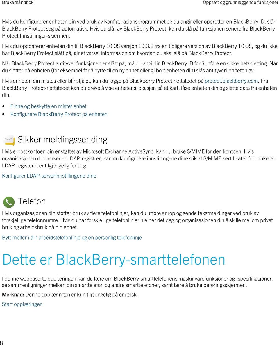 2 fra en tidligere versjon av BlackBerry 10 OS, og du ikke har BlackBerry Protect slått på, gir et varsel informasjon om hvordan du skal slå på BlackBerry Protect.