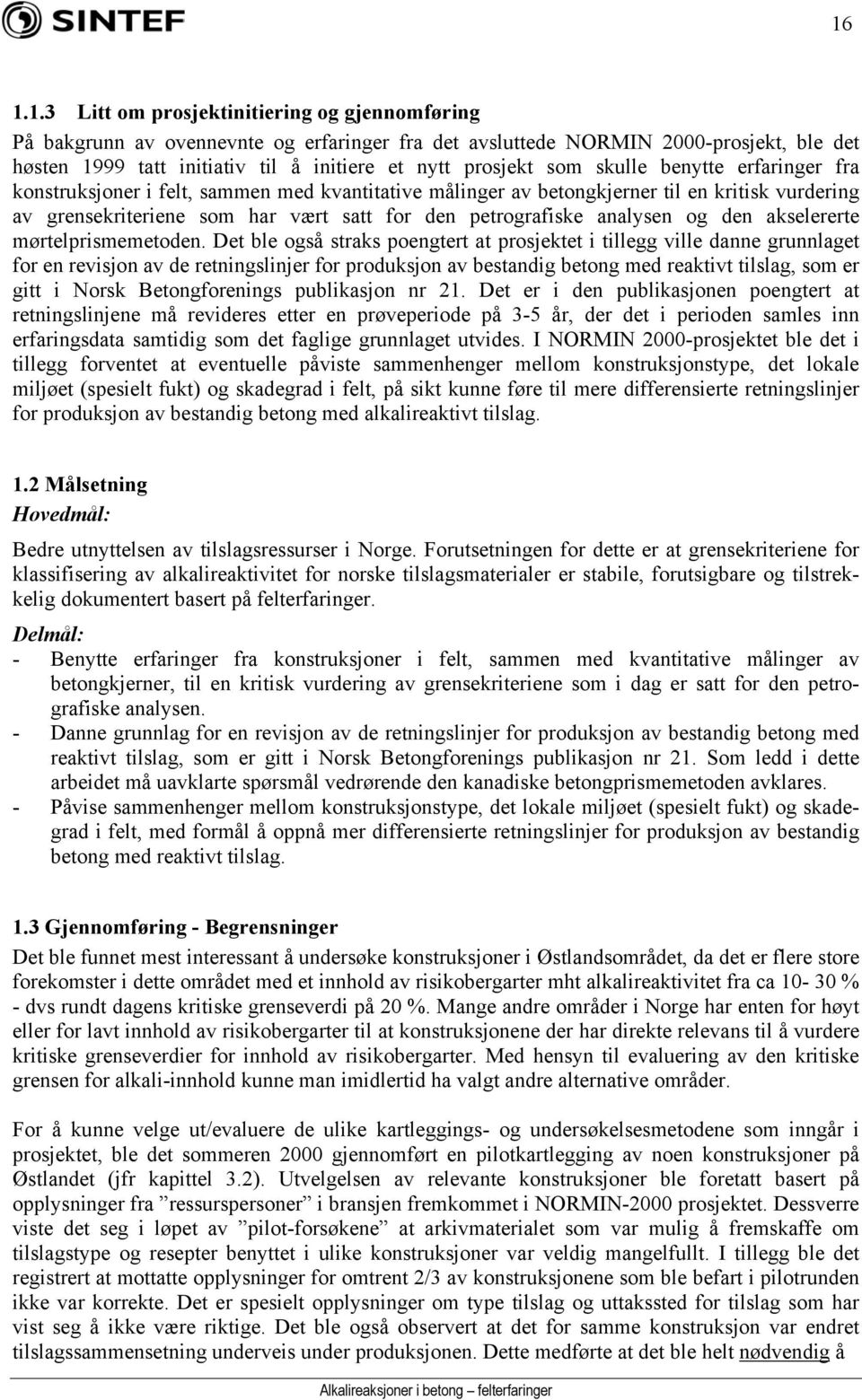 petrografiske analysen og den akselererte mørtelprismemetoden.