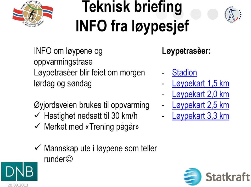 30 km/h Merket med «Trening pågår» Løypetrasèer: - Stadion - Løypekart 1,5 km - Løypekart