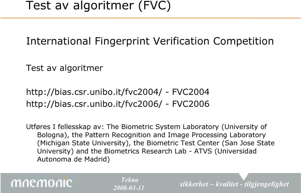 it/fvc2006/ - FVC2006 Utføres I fellesskap av: The Biometric System Laboratory (University of Bologna), the Pattern