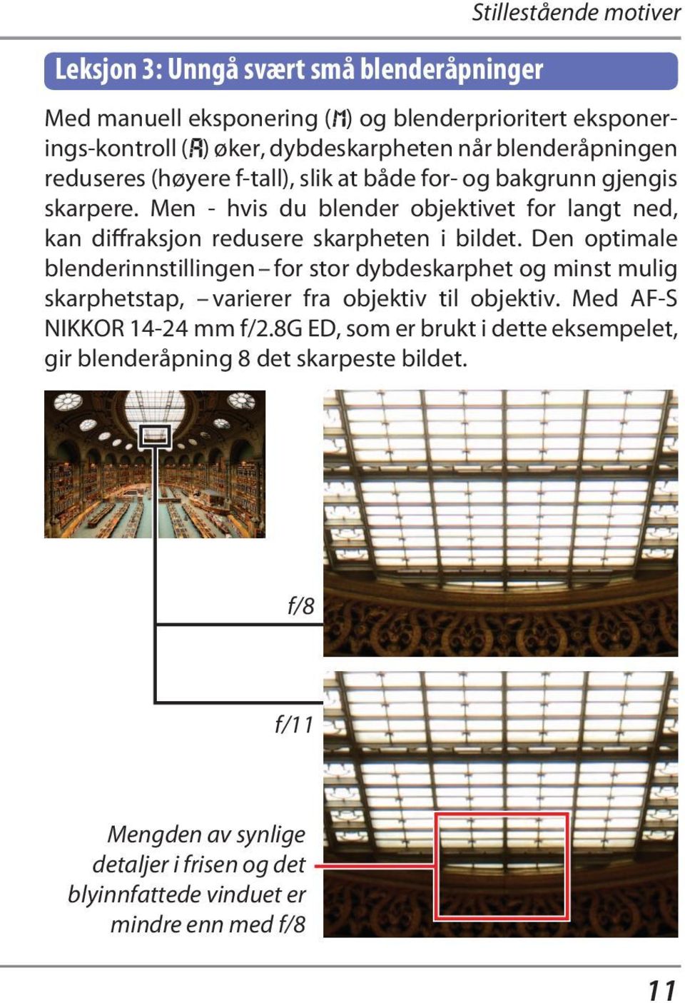 Men - hvis du blender objektivet for langt ned, kan diffraksjon redusere skarpheten i bildet.