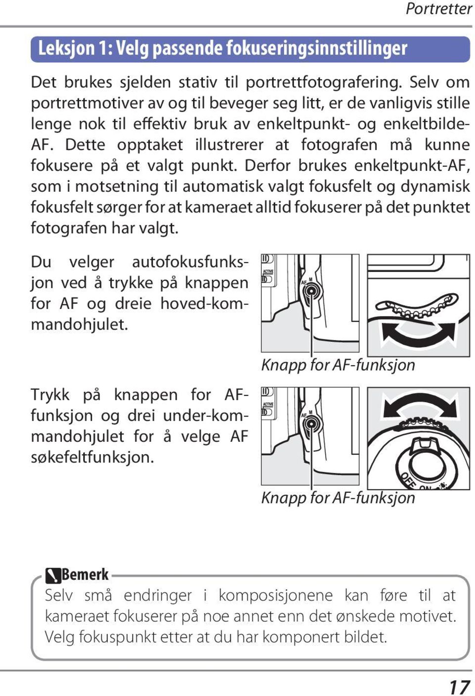 Dette opptaket illustrerer at fotografen må kunne fokusere på et valgt punkt.