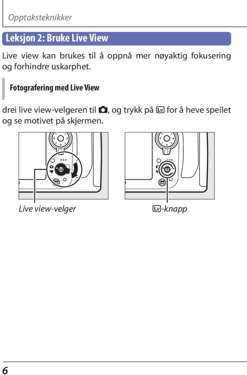 Fotografering med Live View drei live view-velgeren til C, og trykk