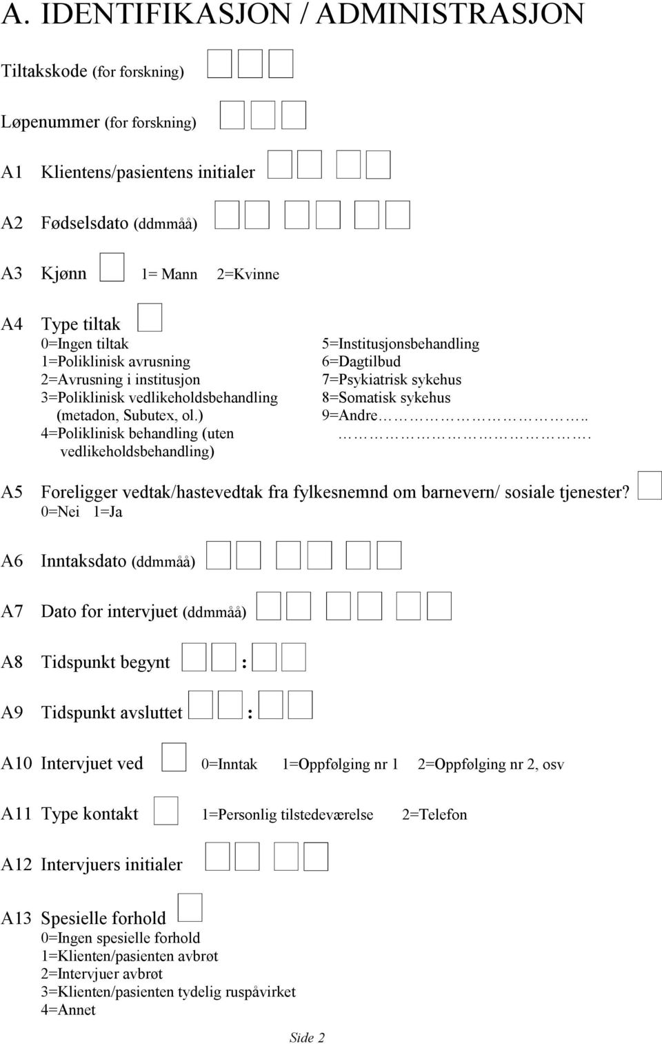 ) 4=Poliklinisk behandling (uten vedlikeholdsbehandling) 5=Institusjonsbehandling 6=Dagtilbud 7=Psykiatrisk sykehus 8=Somatisk sykehus 9=Andre.