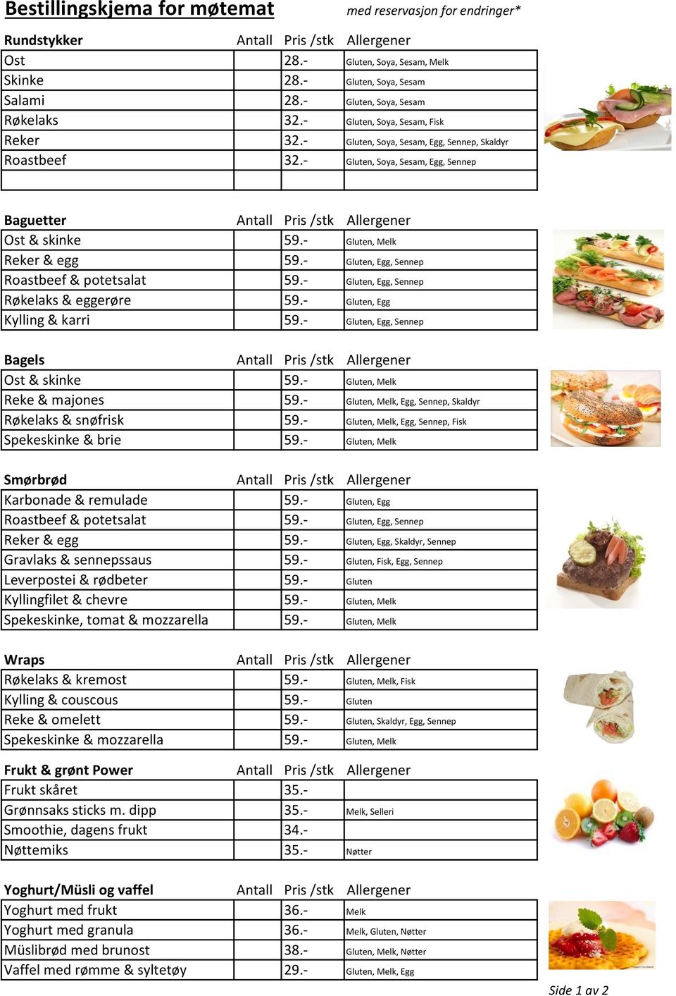 - Gluten, Soya, Sesam, Egg, Sennep Baguetter Antall Pris /stk Allergener Ost & skinke 59.- Gluten, Melk Reker & egg 59.- Gluten, Egg, Sennep Roastbeef & potetsalat 59.