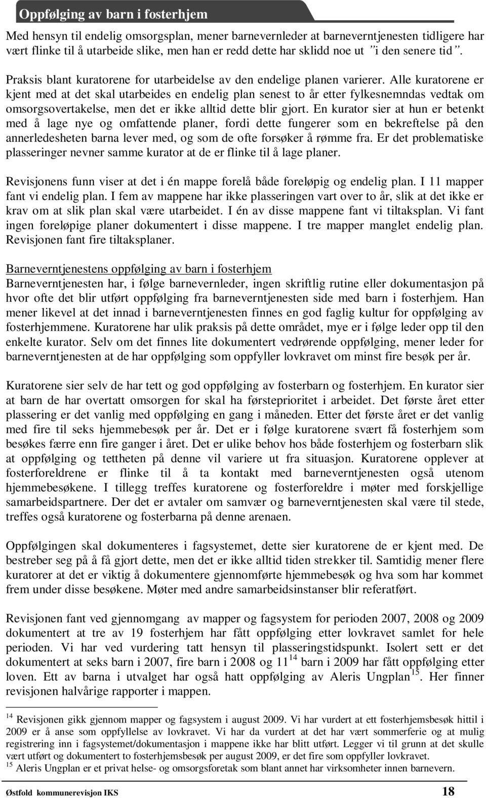 Alle kuratorene er kjent med at det skal utarbeides en endelig plan senest to år etter fylkesnemndas vedtak om omsorgsovertakelse, men det er ikke alltid dette blir gjort.