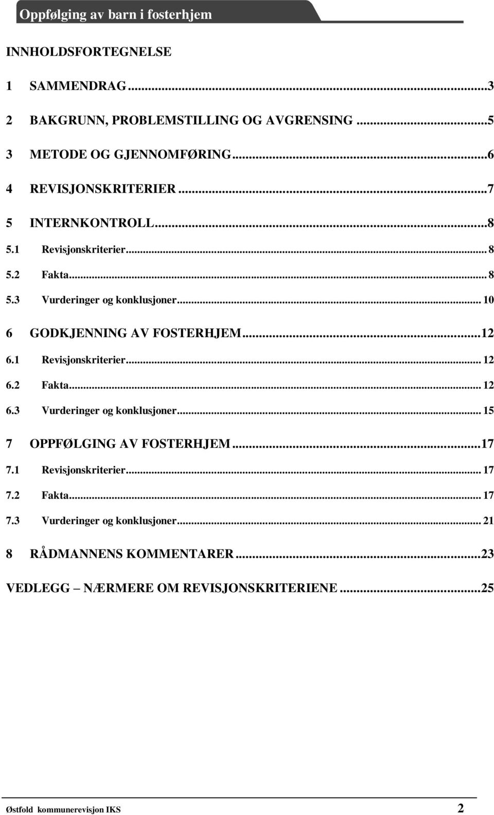 1 Revisjonskriterier... 12 6.2 Fakta... 12 6.3 Vurderinger og konklusjoner... 15 7 OPPFØLGING AV FOSTERHJEM... 17 7.