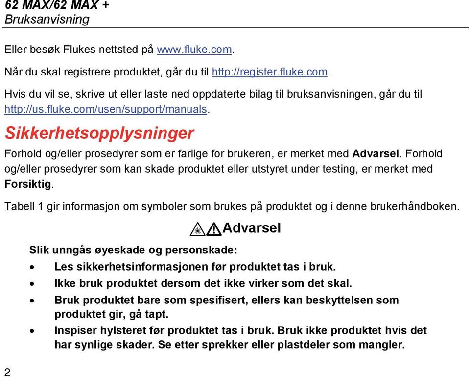 Forhold og/eller prosedyrer som kan skade produktet eller utstyret under testing, er merket med Forsiktig. Tabell 1 gir informasjon om symboler som brukes på produktet og i denne brukerhåndboken.