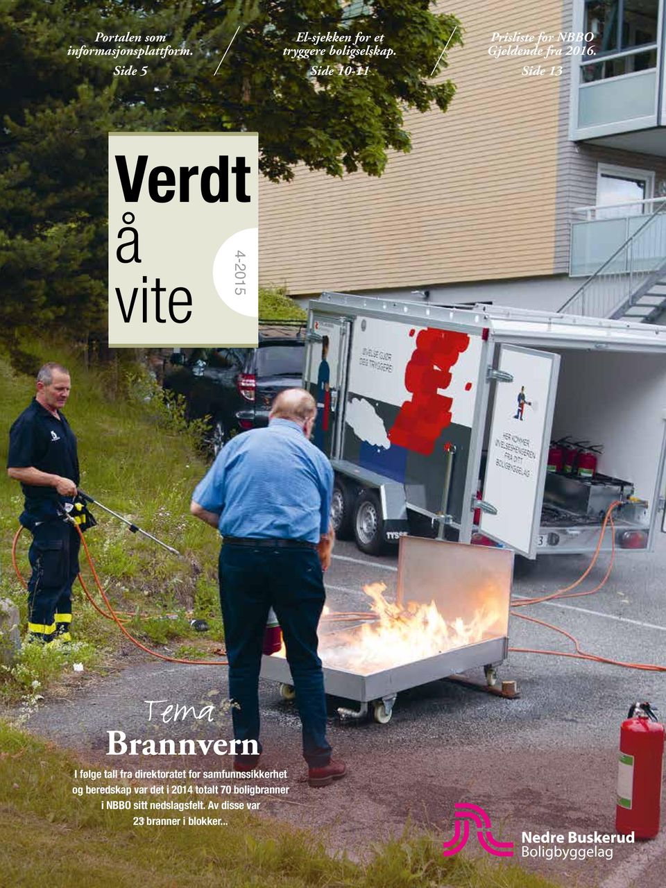 Side 13 Verdt å vite 4-2015 Tema Brannvern I følge tall fra direktoratet for