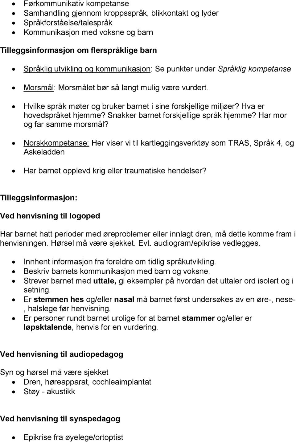 Hva er hovedspråket hjemme? Snakker barnet forskjellige språk hjemme? Har mor og far samme morsmål?