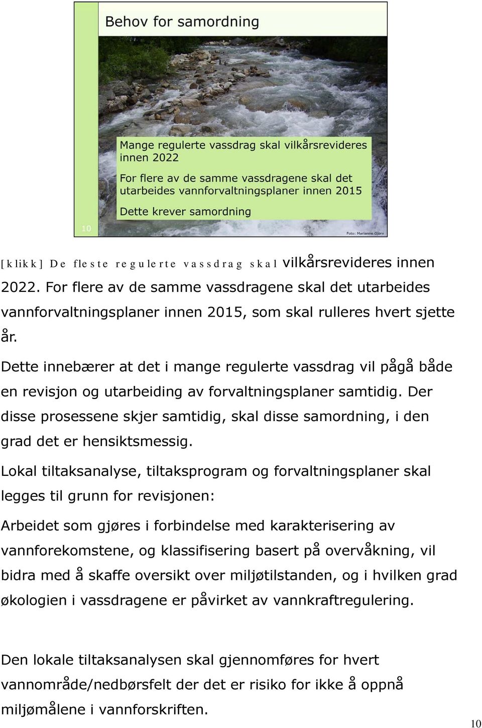 Der disse prosessene skjer samtidig, skal disse samordning, i den grad det er hensiktsmessig.