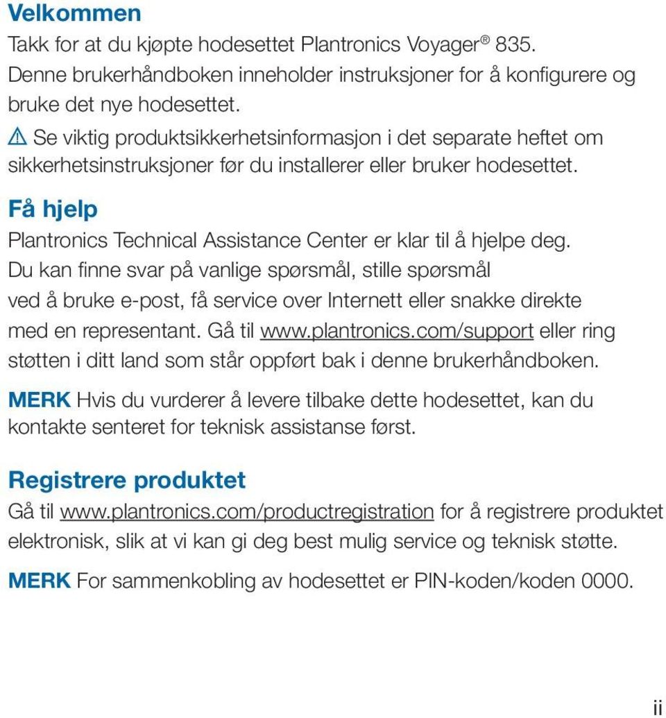 Få hjelp Plantronics Technical Assistance Center er klar til å hjelpe deg.