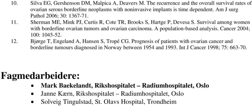 A ppulatin-based analysis. Cancer 2004; 100: 1045-52. 12. Bjørge T, Engeland A, Hansen S, Trpé CG.