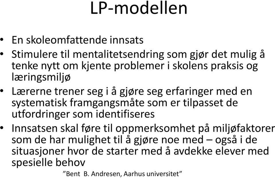 tilpasset de utfordringer som identifiseres Innsatsen skal føre til oppmerksomhet på miljøfaktorer som de har mulighet til