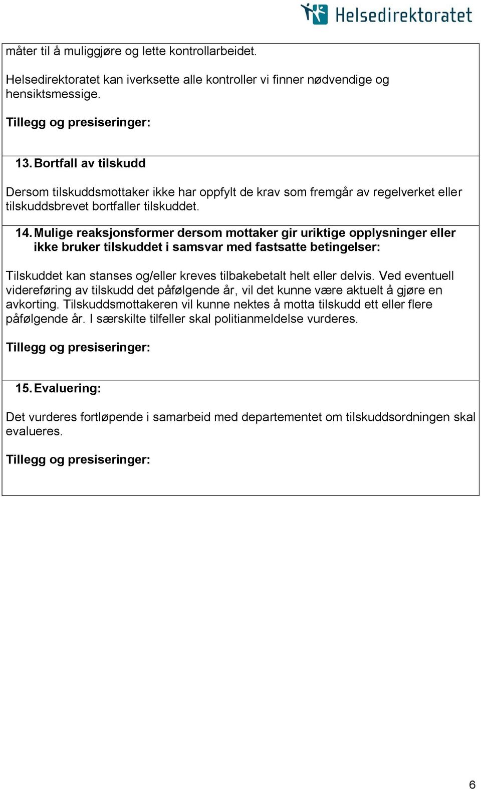 Mulige reaksjonsformer dersom mottaker gir uriktige opplysninger eller ikke bruker tilskuddet i samsvar med fastsatte betingelser: Tilskuddet kan stanses og/eller kreves tilbakebetalt helt eller