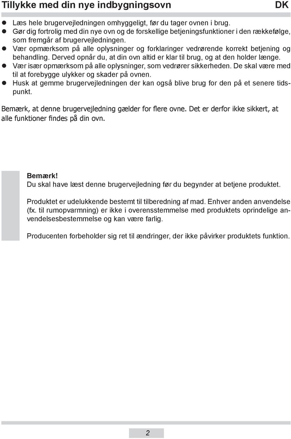 Vær opmærksom på alle oplysninger og forklaringer vedrørende korrekt betjening og behandling. Derved opnår du, at din ovn altid er klar til brug, og at den holder længe.