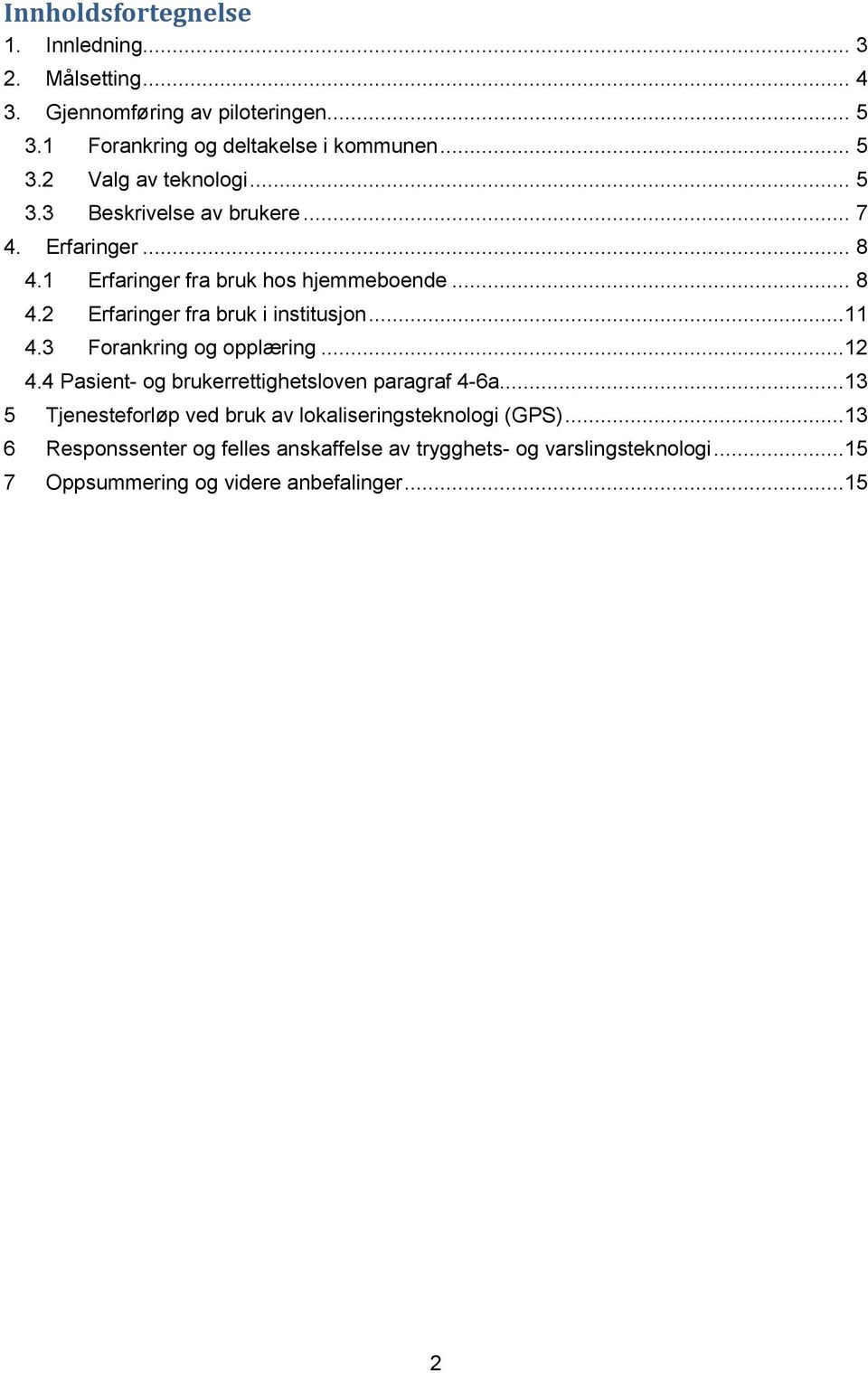 3 Forankring og opplæring...12 4.4 Pasient- og brukerrettighetsloven paragraf 4-6a...13 5 Tjenesteforløp ved bruk av lokaliseringsteknologi (GPS).