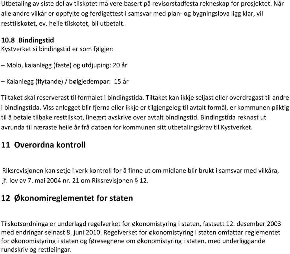 8 Bindingstid Kystverket si bindingstid er som følgjer: Molo, kaianlegg (faste) og utdjuping: 20 år Kaianlegg (flytande) / bølgjedempar: 15 år Tiltaket skal reserverast til formålet i bindingstida.