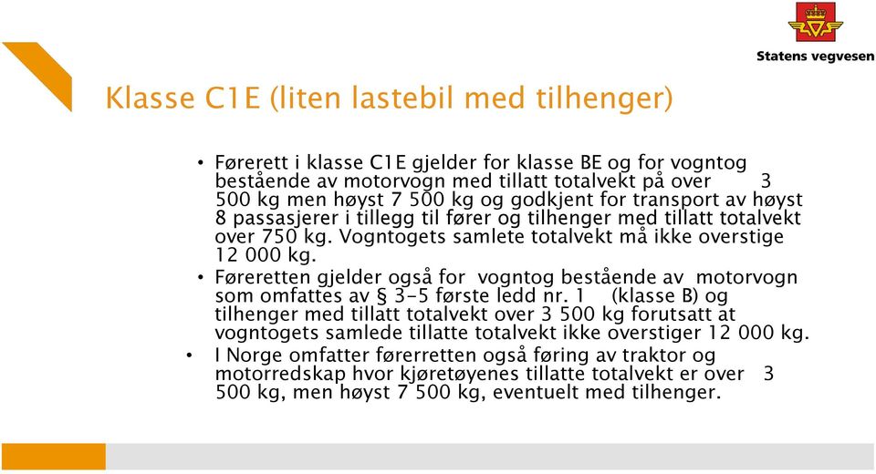 Føreretten gjelder også for vogntog bestående av motorvogn som omfattes av 3-5 første ledd nr.