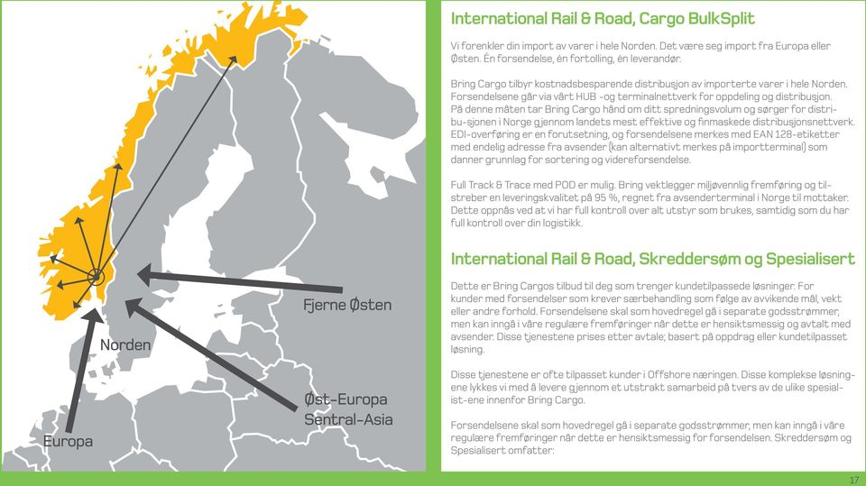 På denne måten tar Bring Cargo hånd om ditt spredningsvolum og sørger for distribu-sjonen i Norge gjennom landets mest effektive og finmaskede distribusjonsnettverk.