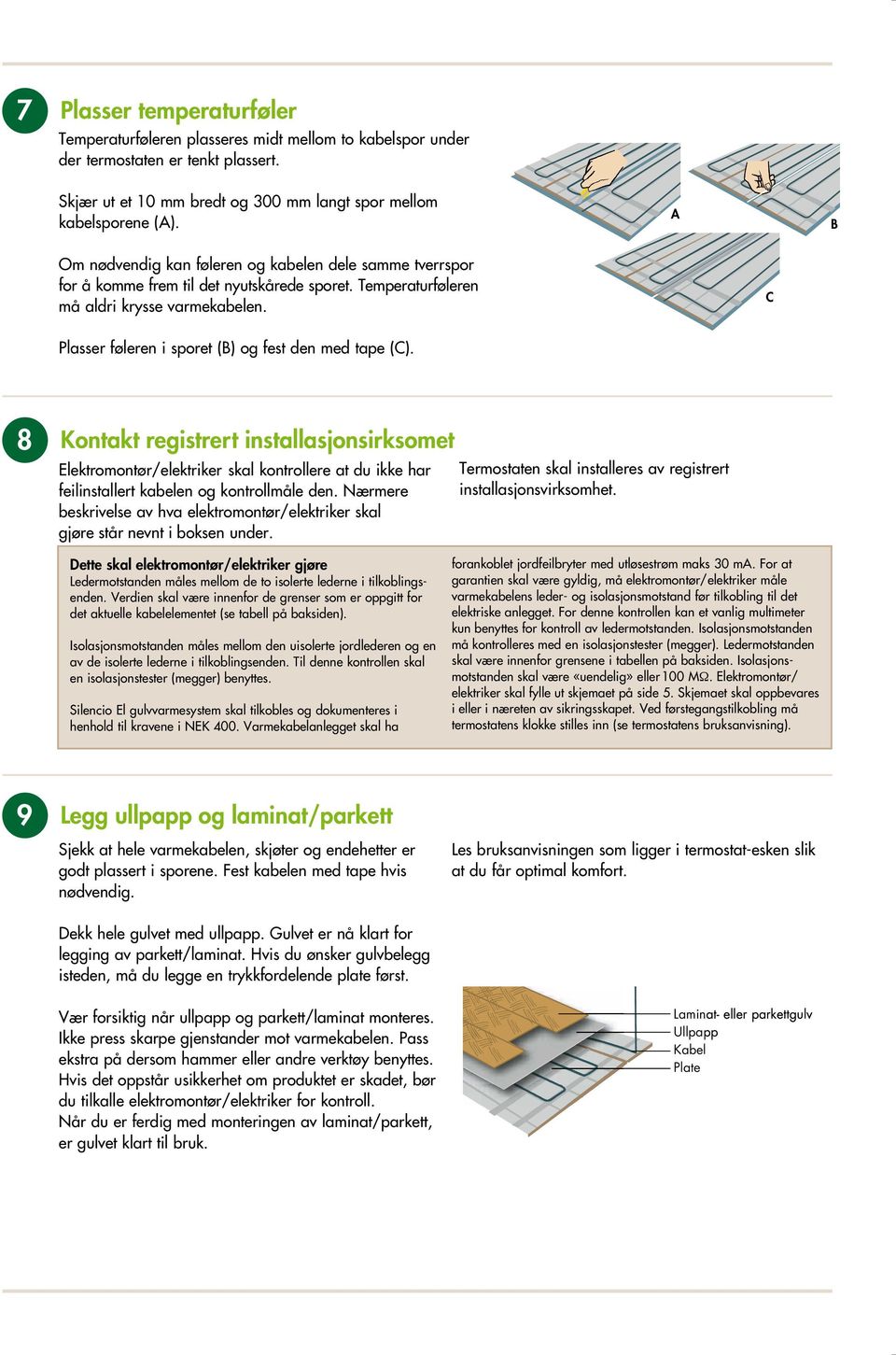 C Plasser føleren i sporet (B) og fest den med tape (C).