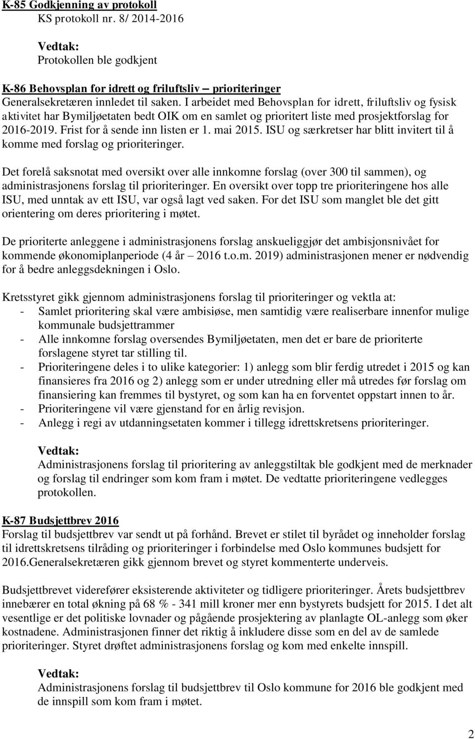 mai 2015. ISU og særkretser har blitt invitert til å komme med forslag og prioriteringer.