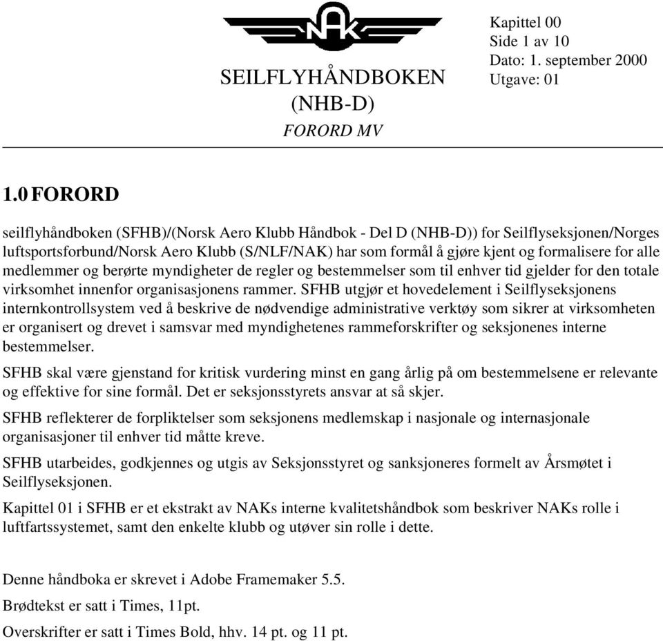 medlemmer og berørte myndigheter de regler og bestemmelser som til enhver tid gjelder for den totale virksomhet innenfor organisasjonens rammer.