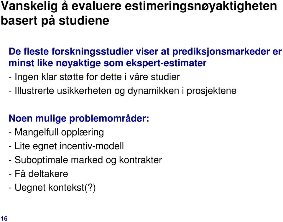 studier - Illustrerte usikkerheten og dynamikken i prosjektene Noen mulige problemområder: - Mangelfull