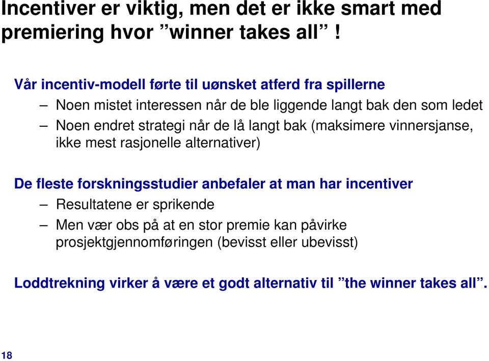 strategi når de lå langt bak (maksimere vinnersjanse, ikke mest rasjonelle alternativer) De fleste forskningsstudier anbefaler at man har